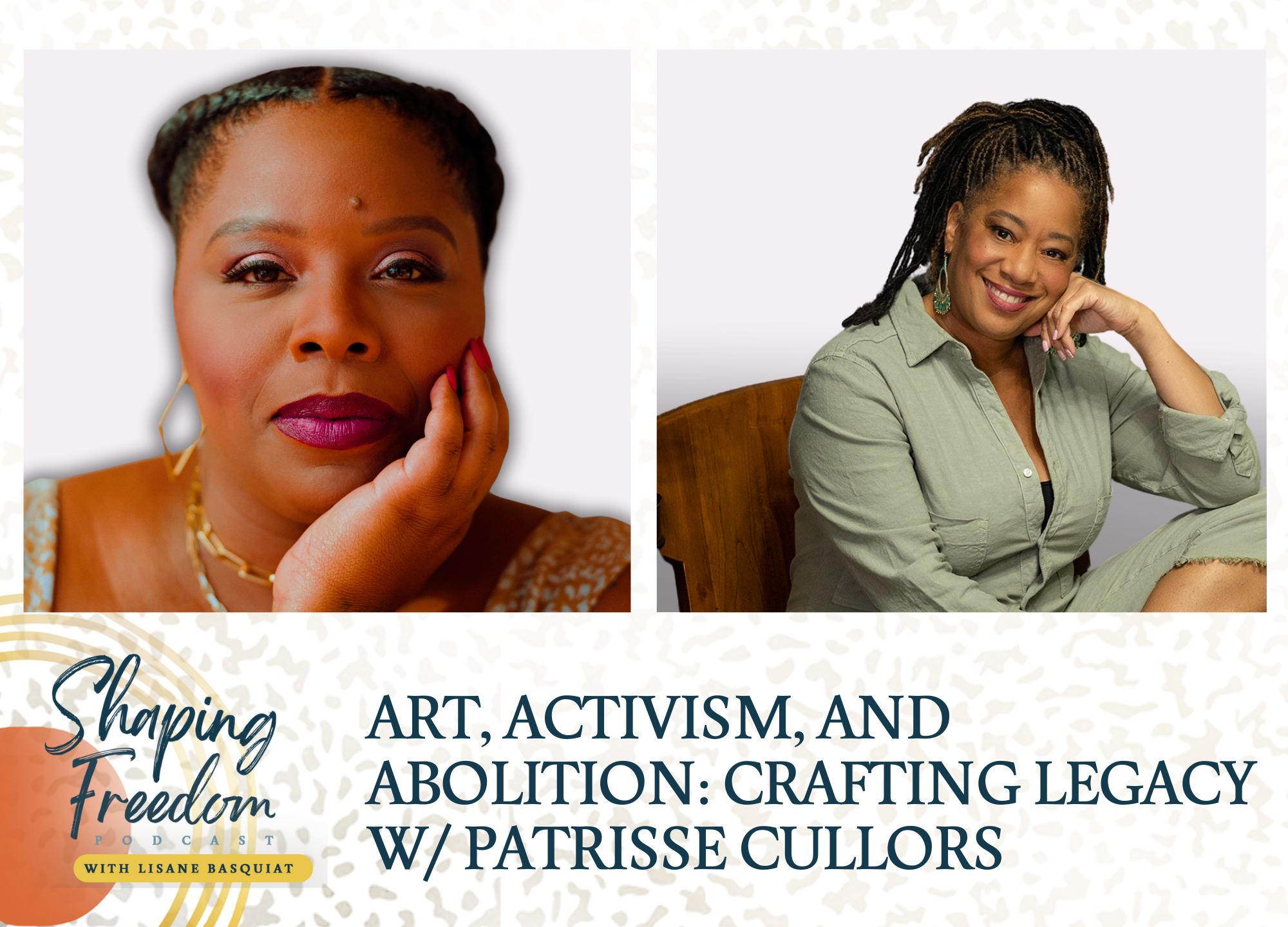 Art, Activism, and Abolition | Crafting Legacy with Patrisse Cullors- Episode 74