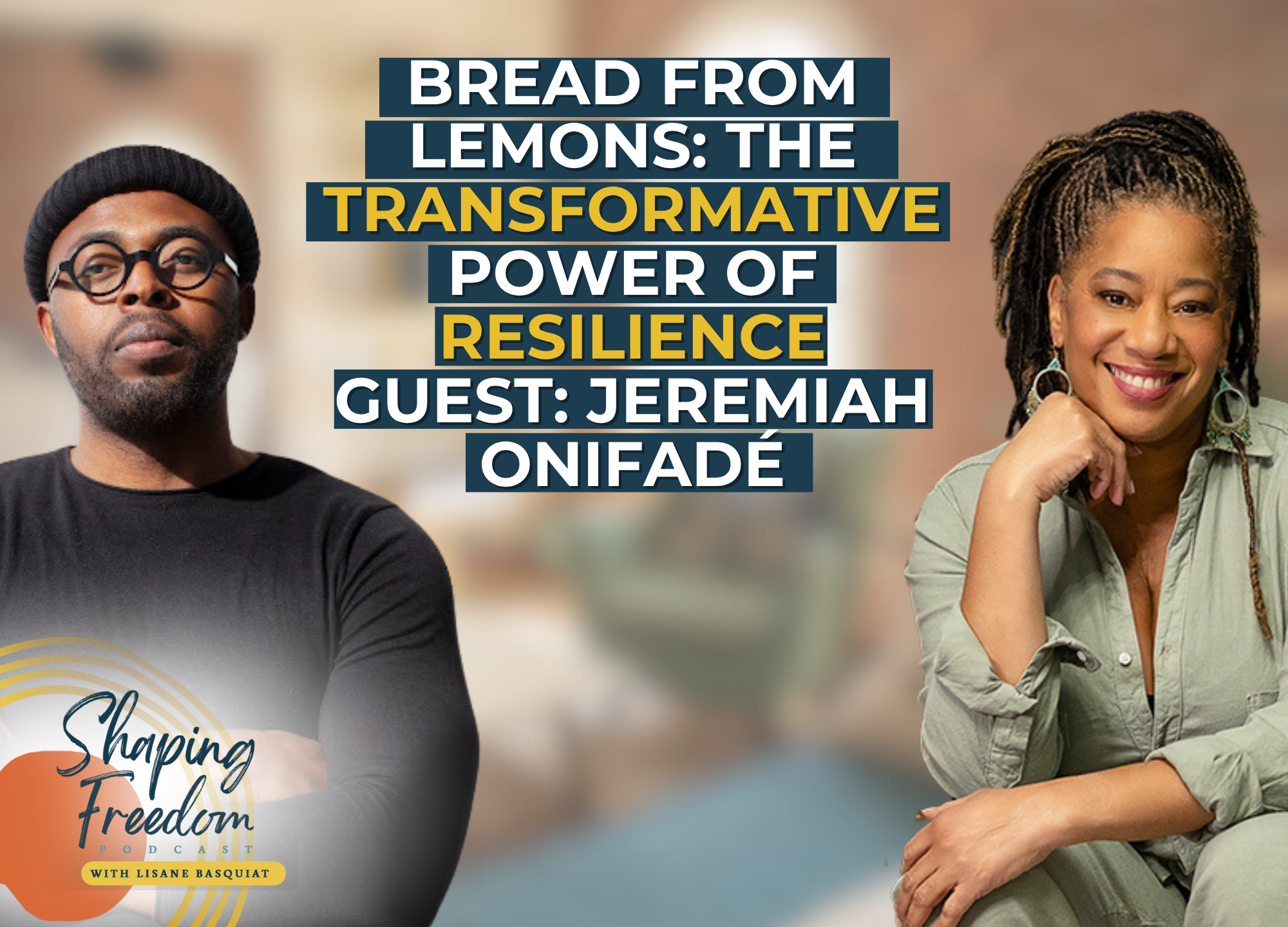 Bread from Lemons: The Transformative Power of Resilience | Episode 115