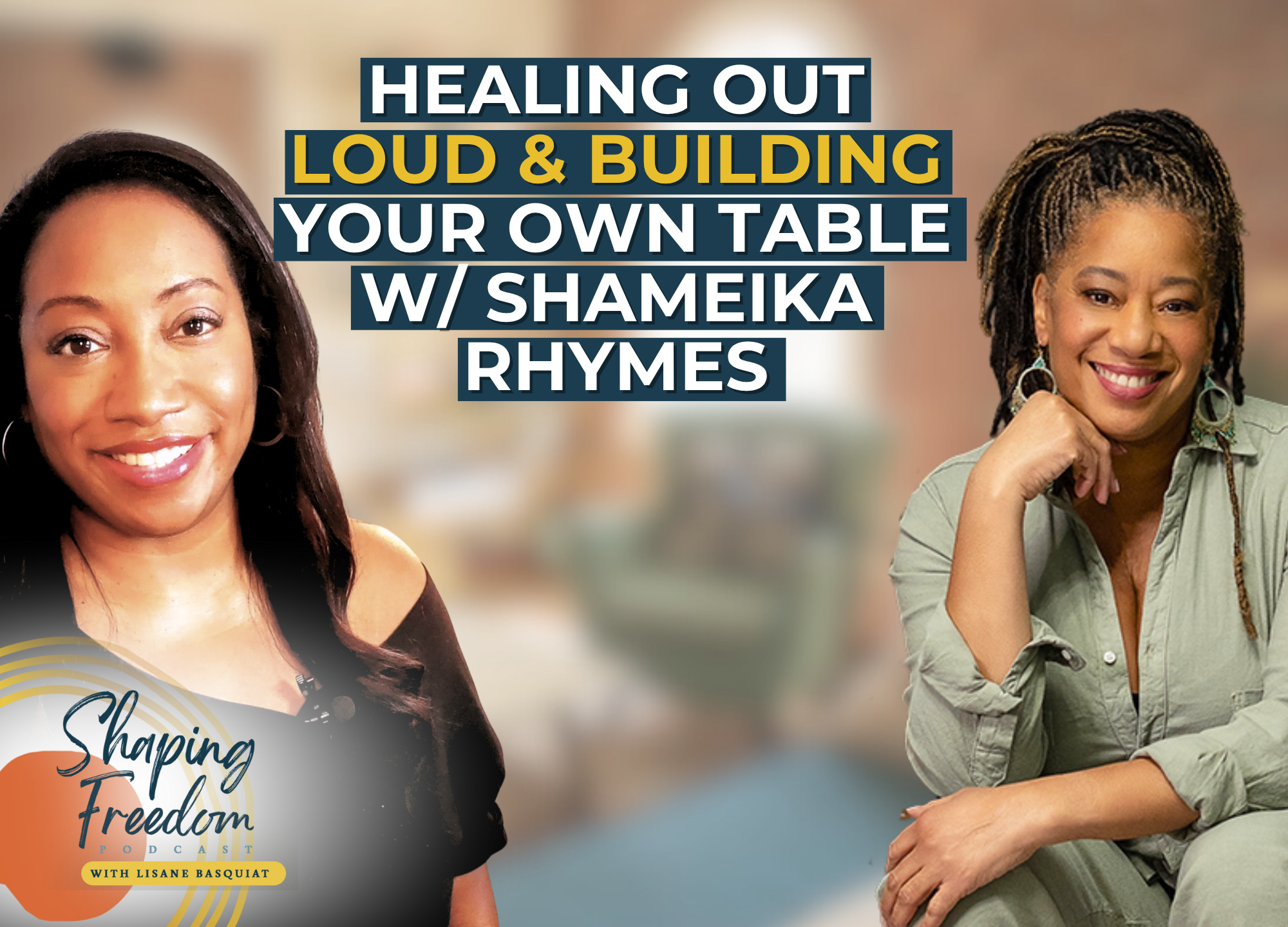 Healing Out Loud &amp; Building Your Own Table w/ Shameika Rhymes | Episode 116