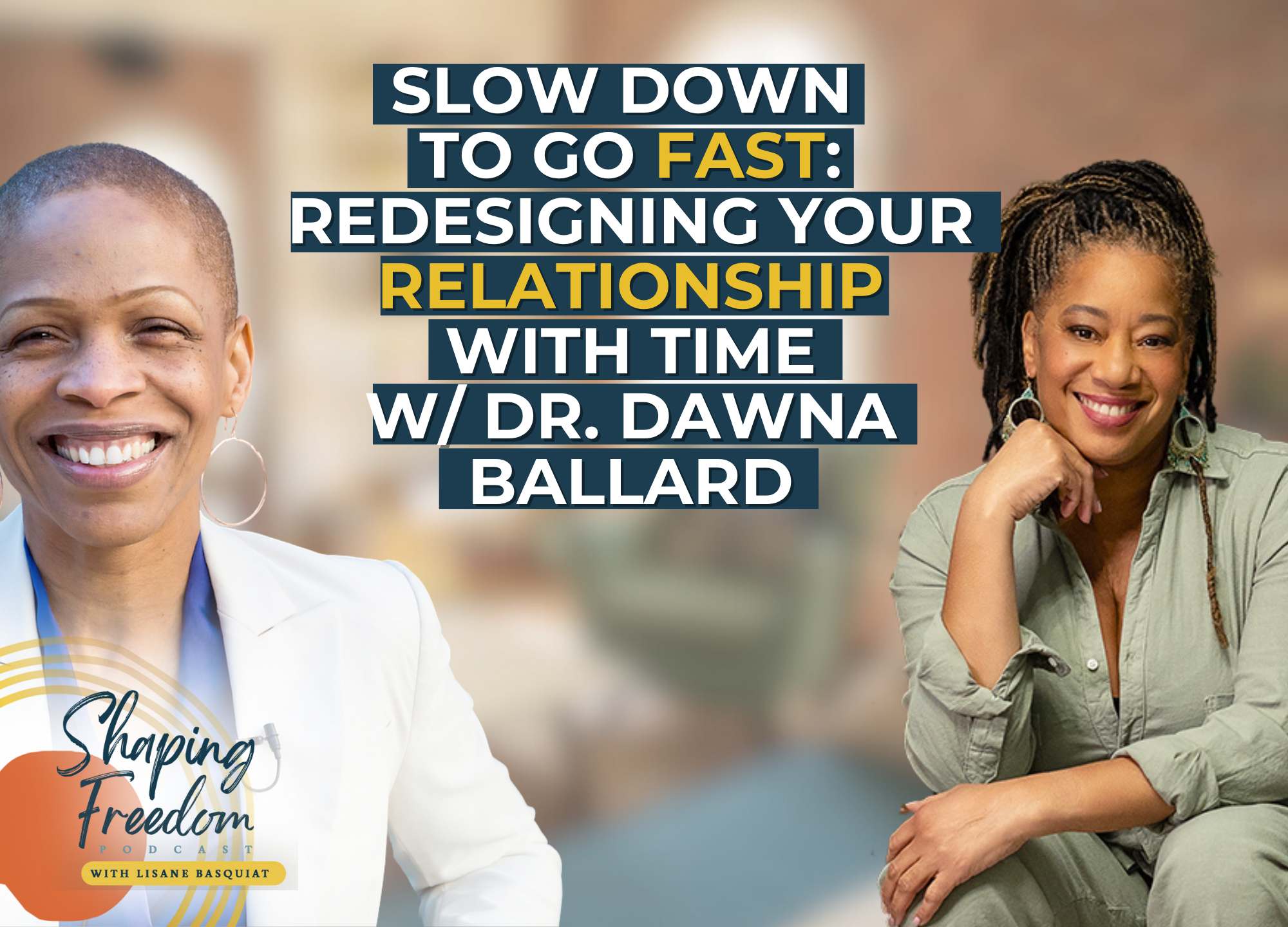 Slow Down to Go Fast: Redesigning Your Relationship with Time | Episode 118