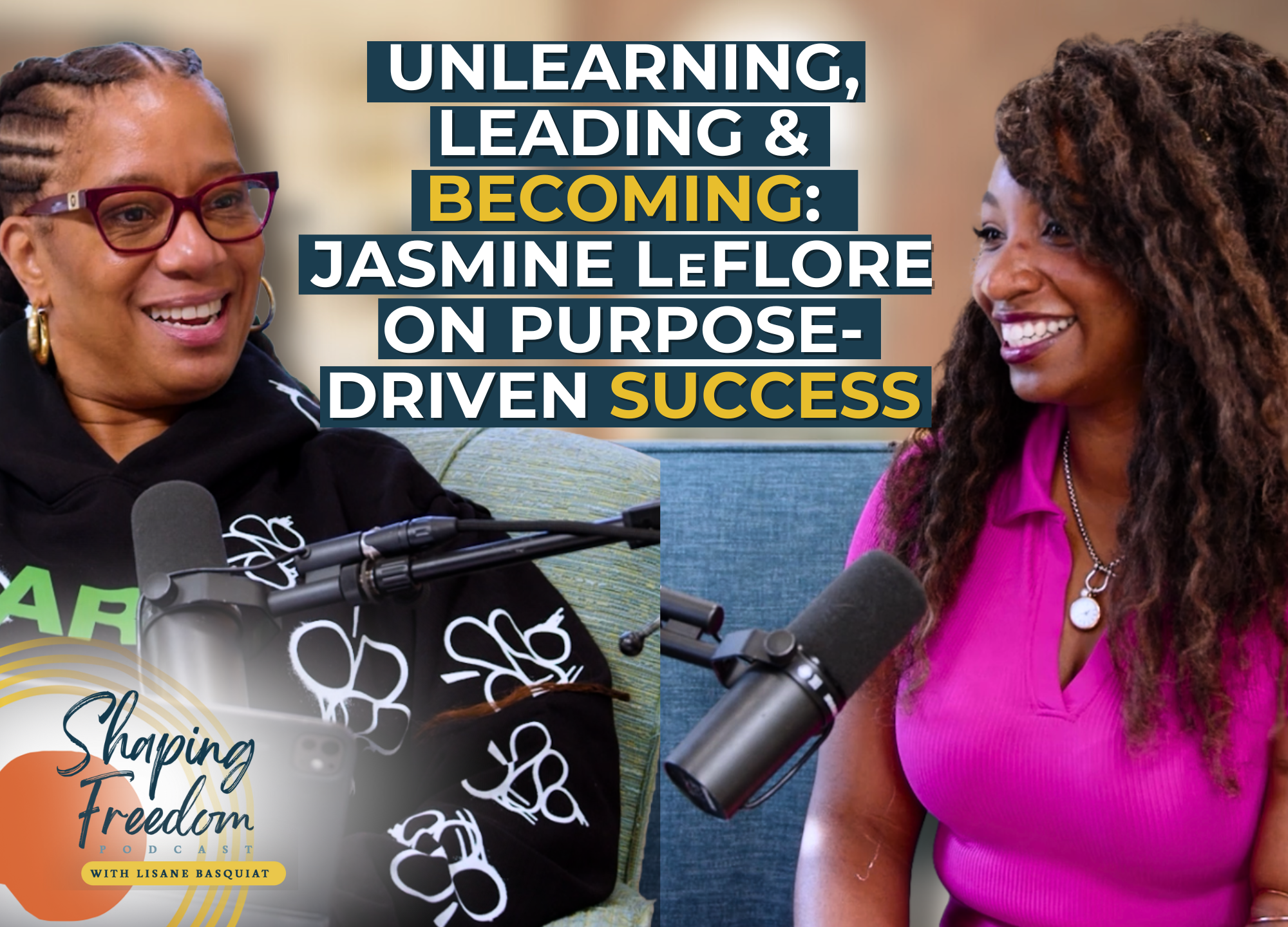 Unlearning, Leading &amp; Becoming: Jasmine LaFlore on Purpose-Driven Success | Episode 120