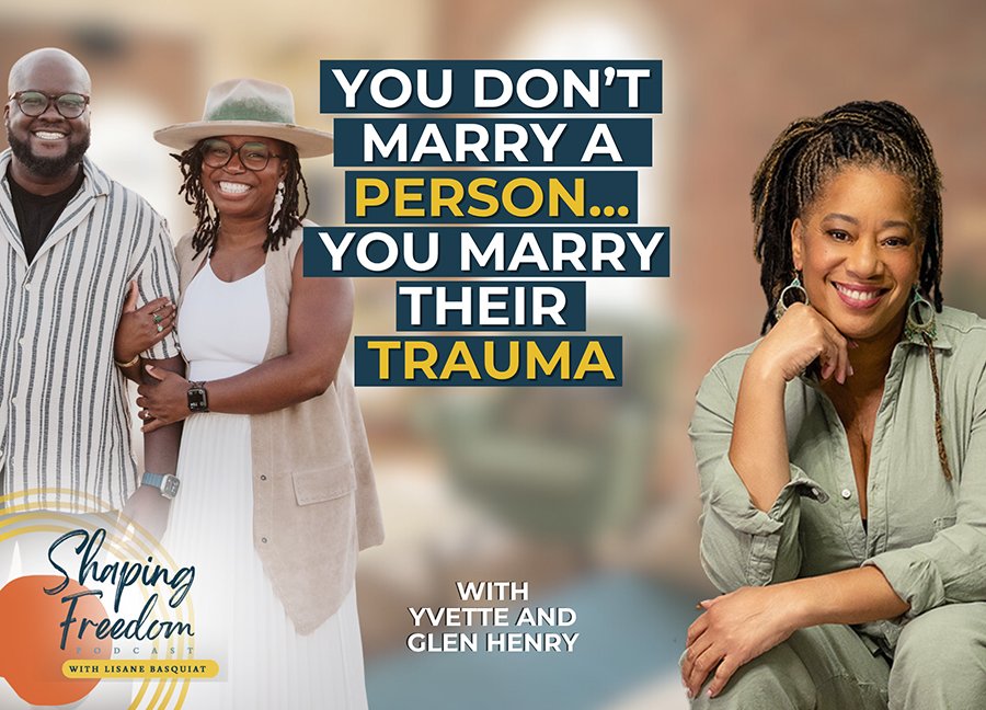 You Don’t Marry a Person… You Marry Their Trauma with Yvette and Glen Henry | Episode 133