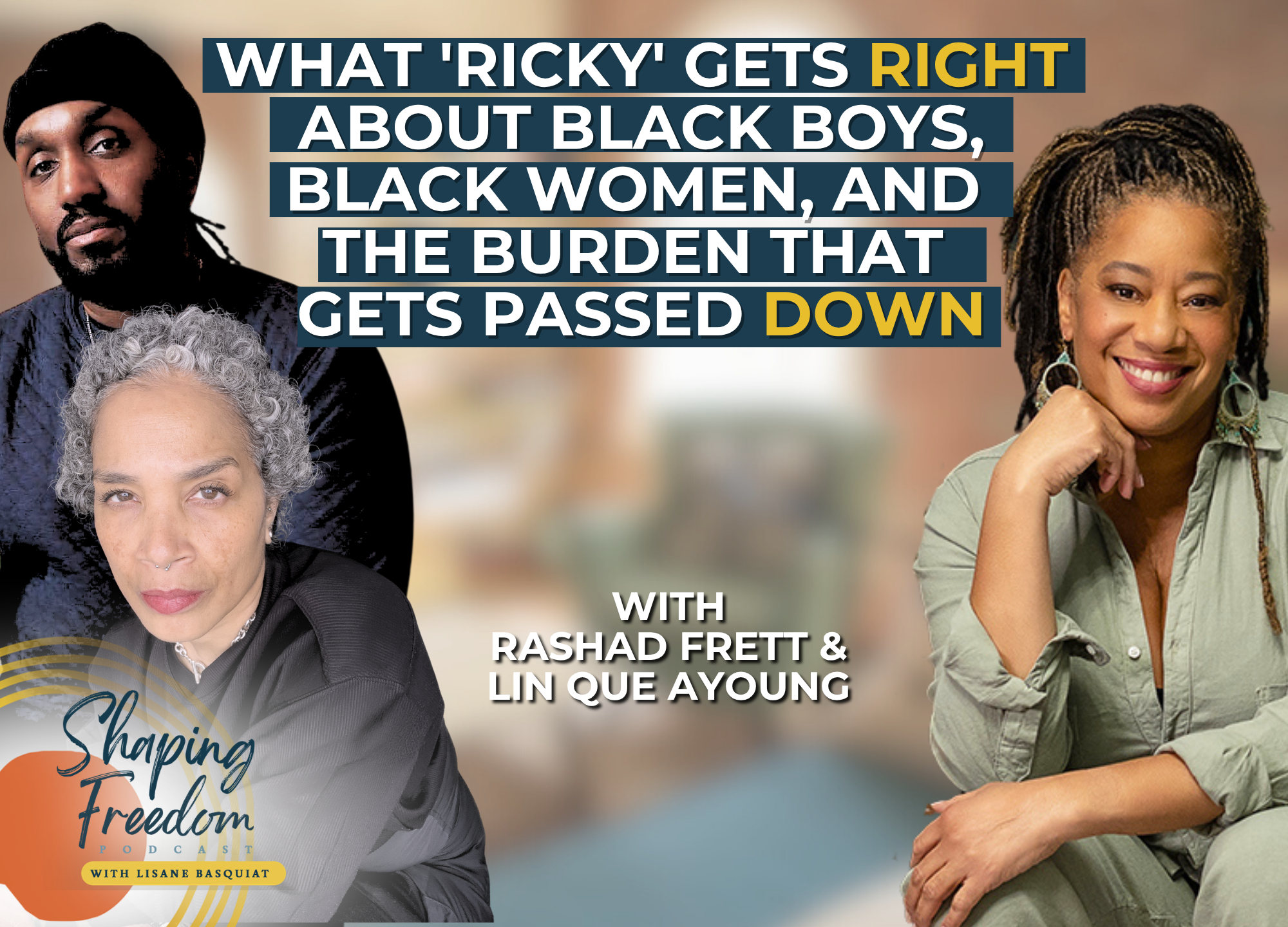 What 'Ricky' Gets Right About Black Boys, Black Women, and the Burden That Gets Passed Down with Rashad Frett &amp; Lin Que Ayoung | Episode 134