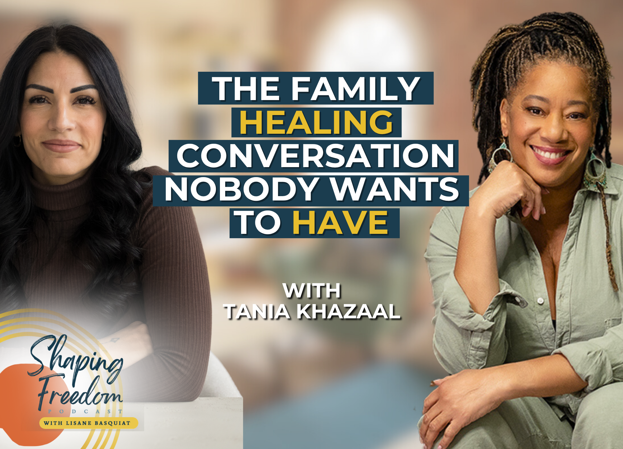 The Family Healing Conversation Nobody Wants to Have with Tania Khazaal | Episode 142
