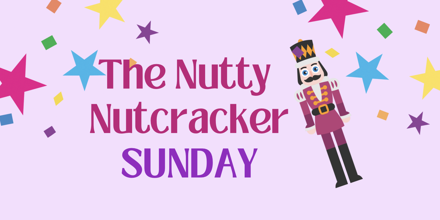 SUNDAY Nutty Nutcracker