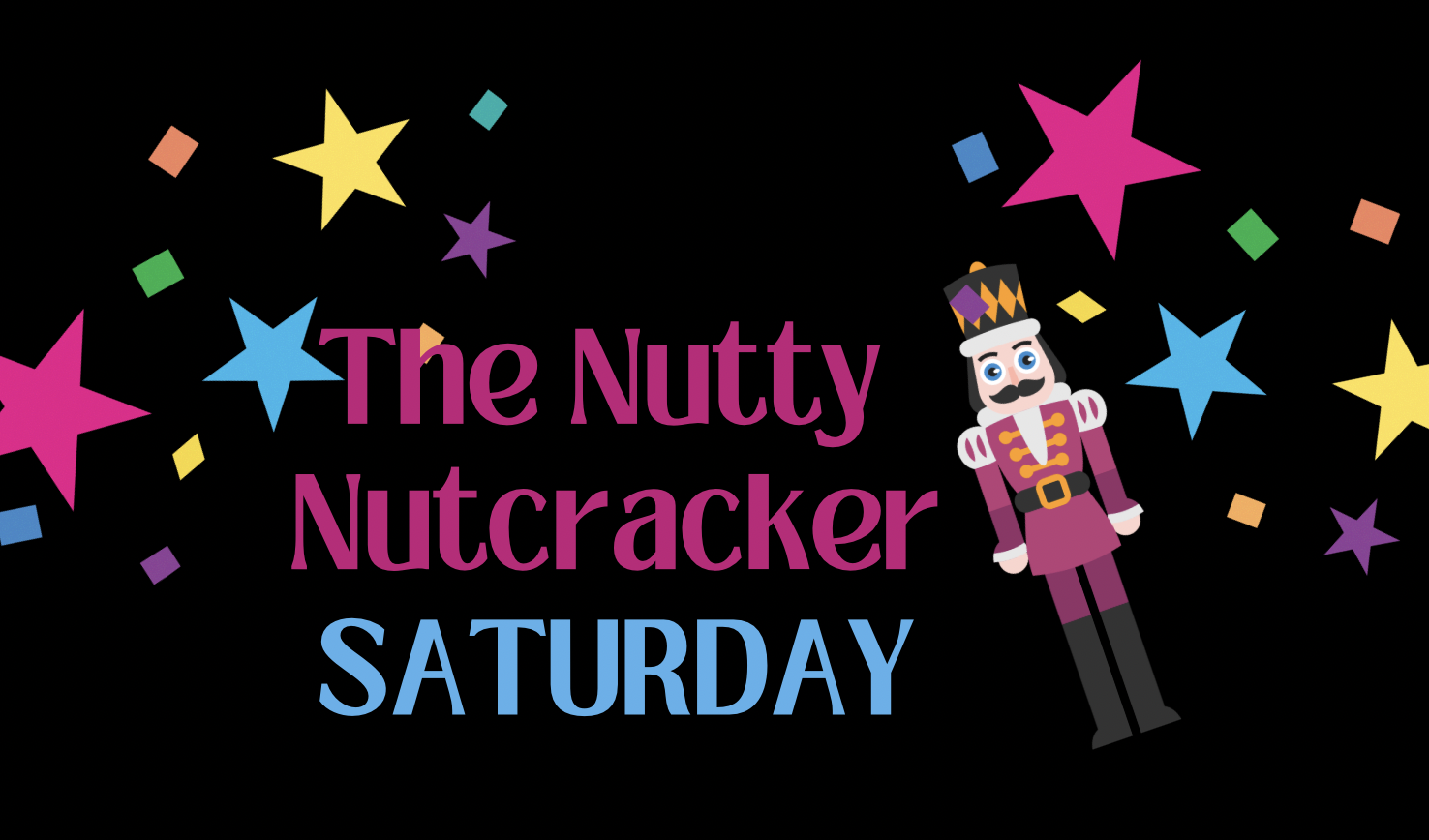 SATURDAY Nutty Nutcracker