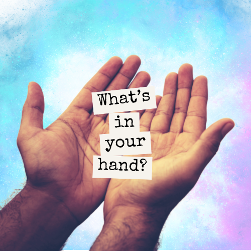 What’s in Your Hand?