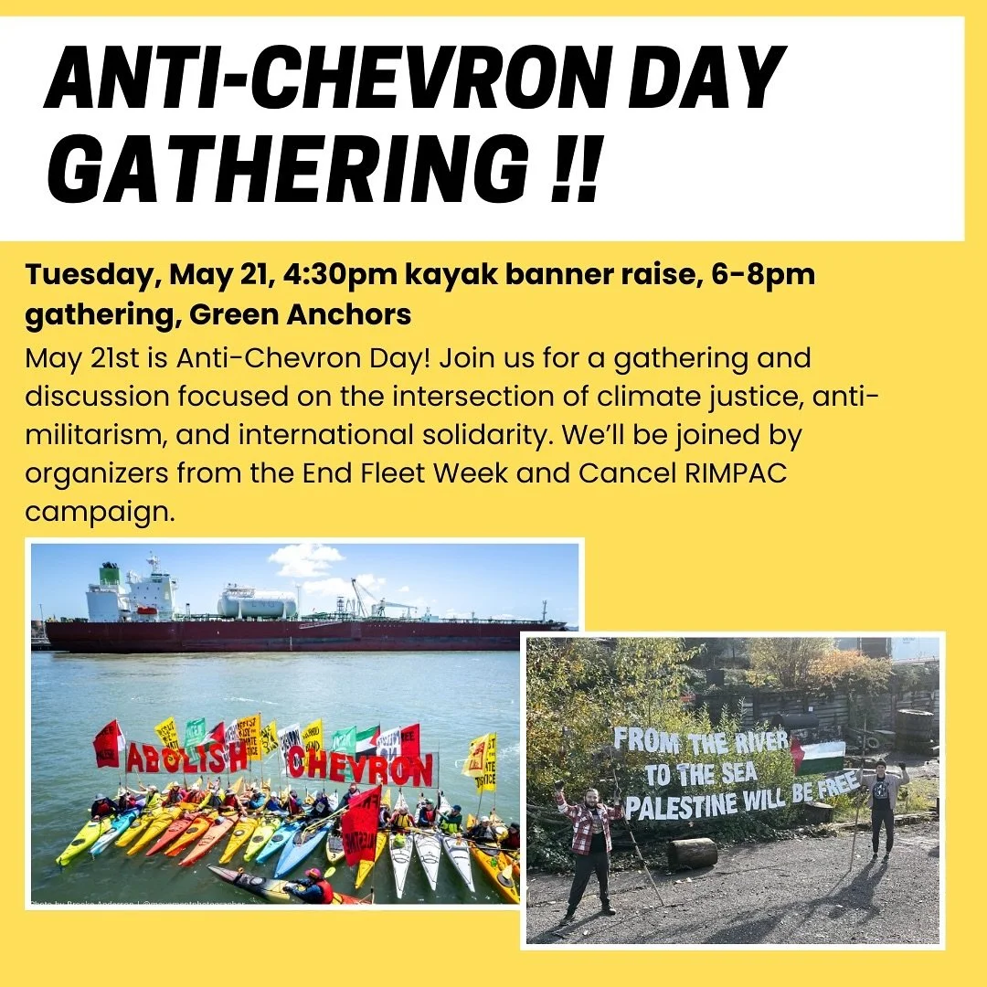 ‼️banner raising at 4:30 canceled! Gathering still happening and will take place under the pavilion at green anchors ‼️

May 21st is Anti-Chevron day! Join us for a kayak banner raise at 4:30 then a gathering from 6-8pm at Green Anchors (8940 North B