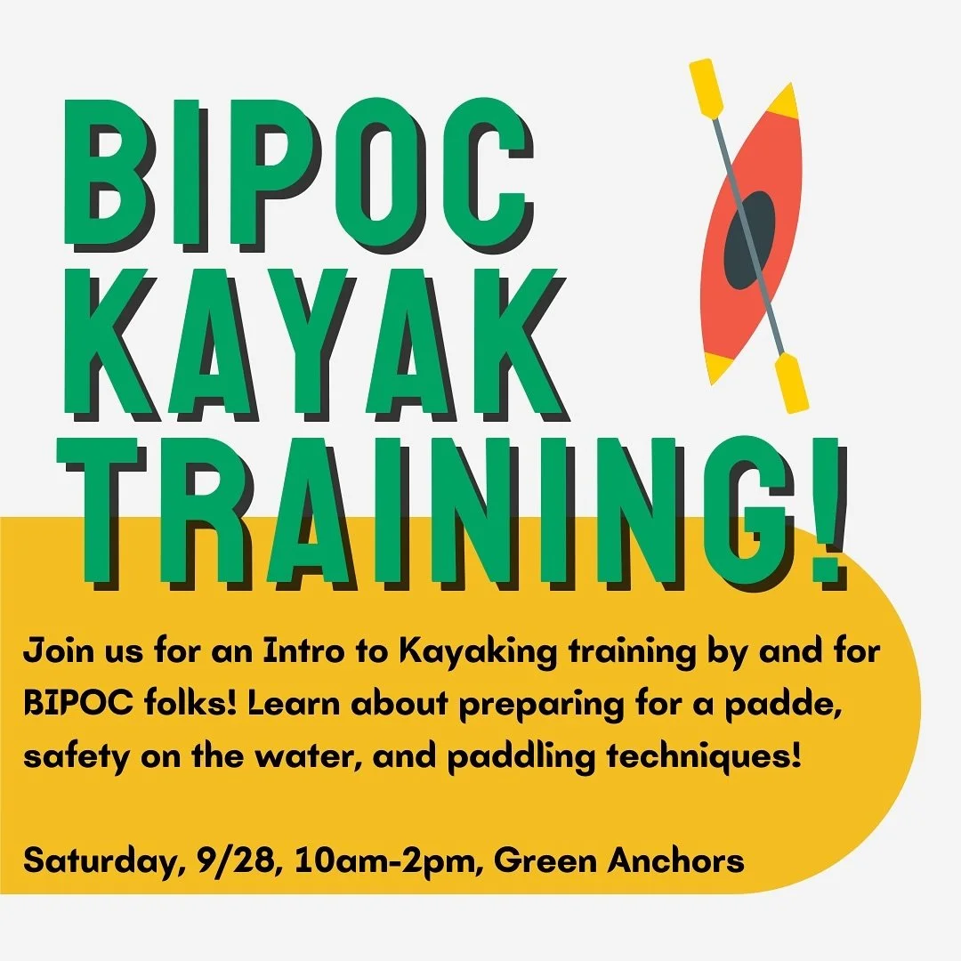 Last training of the season! Join us on Saturday, September 28th from 10am to 2pm at Green Anchors for a BIPOC Kayak Training! This will be an introductory kayak training for new / less experienced paddlers to get familiar with kayaks, how to prepare