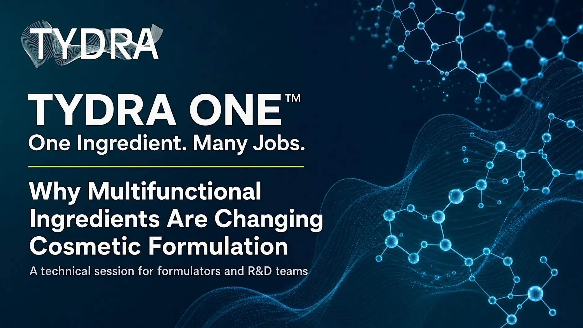 Canadian Cosmetic Cluster Webinar : TYDRA ONE™ Because Formulation Is Hard Enough Already