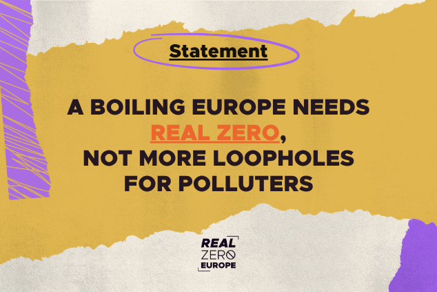 A boiling Europe needs Real Zero, not more loopholes for polluters