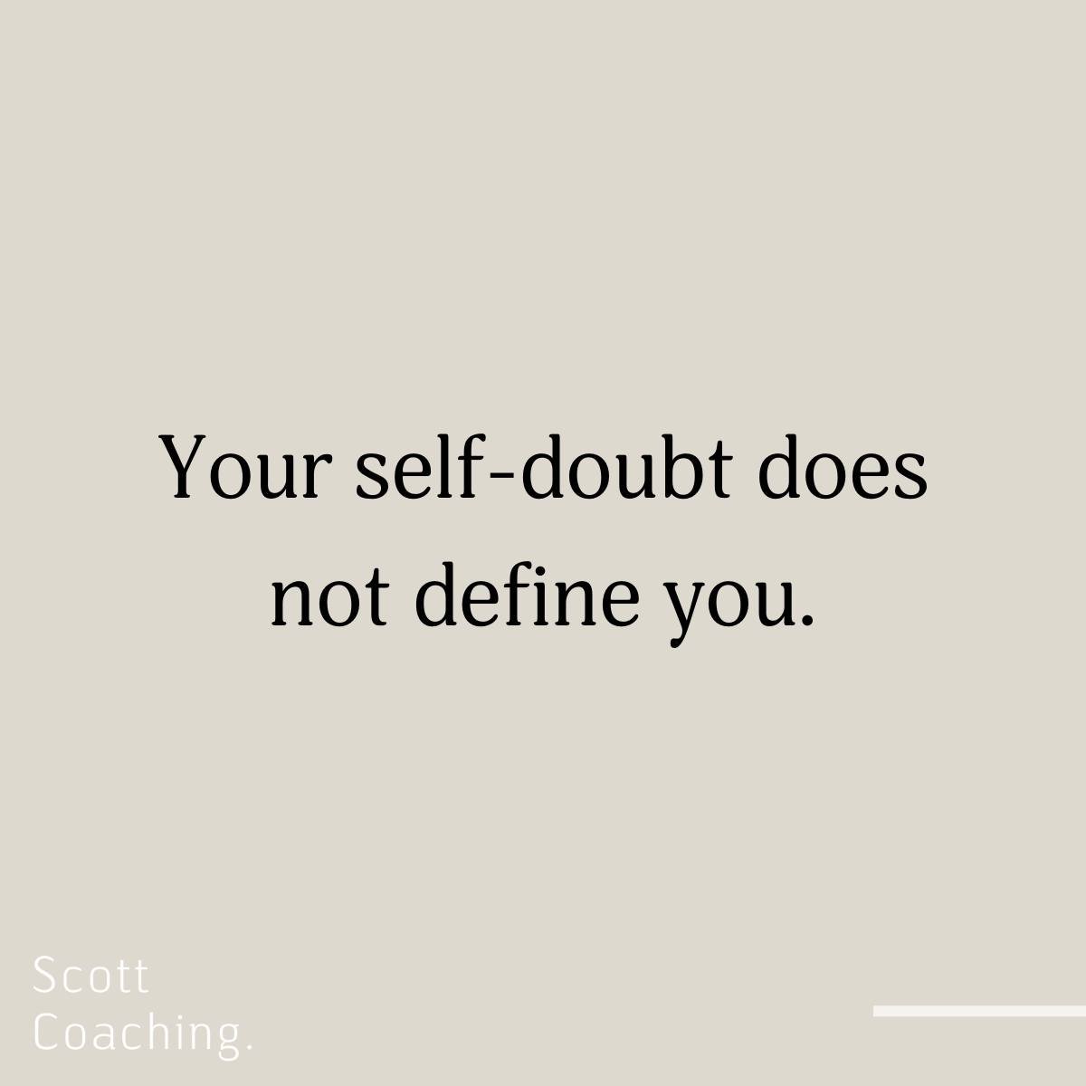 Your self-doubt does not define you.

It is also not a reflection on the quality of decisions you are making or the way you are leading your life.

Rather, it says something about the amount of care that you put into your work and the care that you h