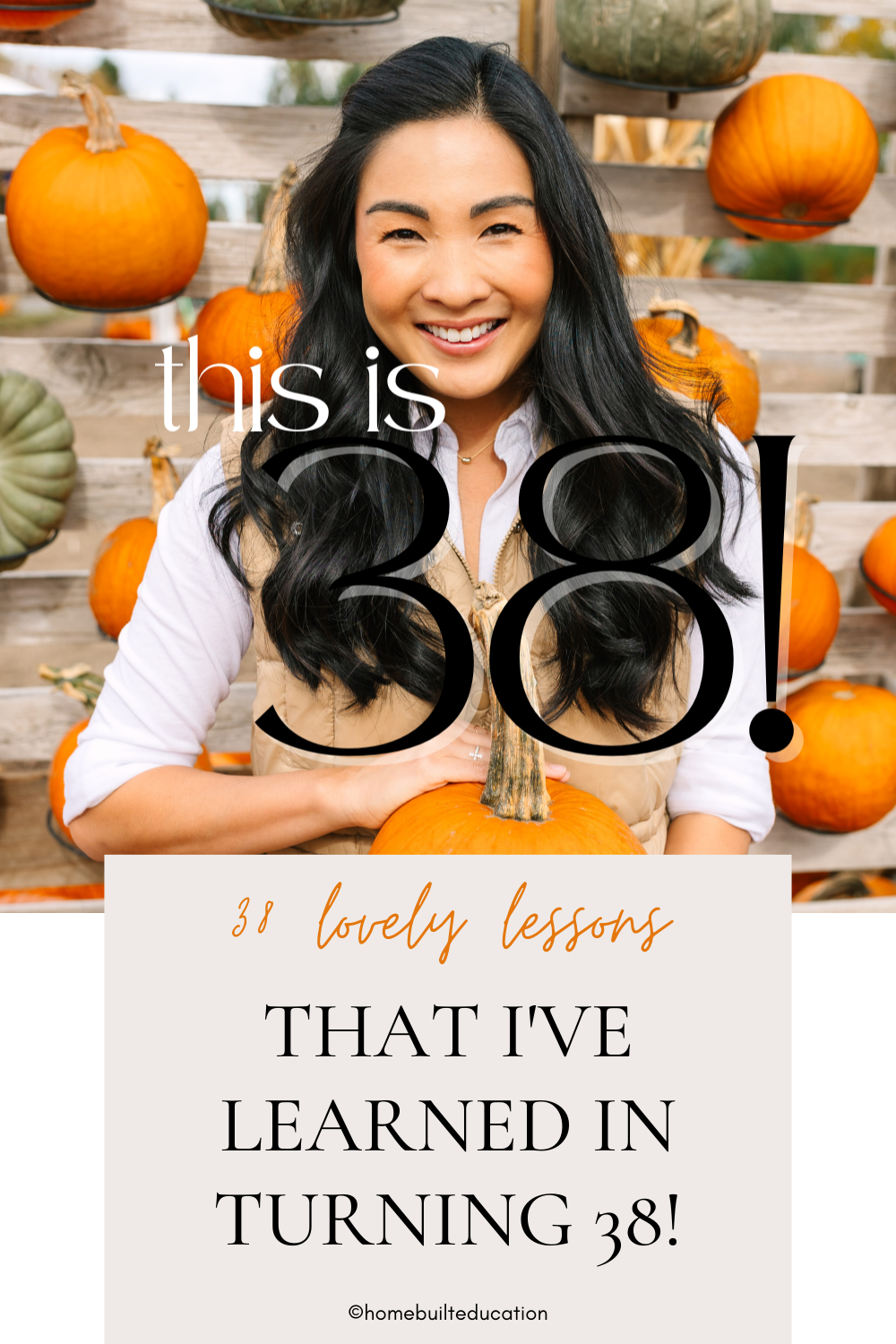 38 Lovely Lessons That I've Learned in Turning 38! — Homebuilt ...