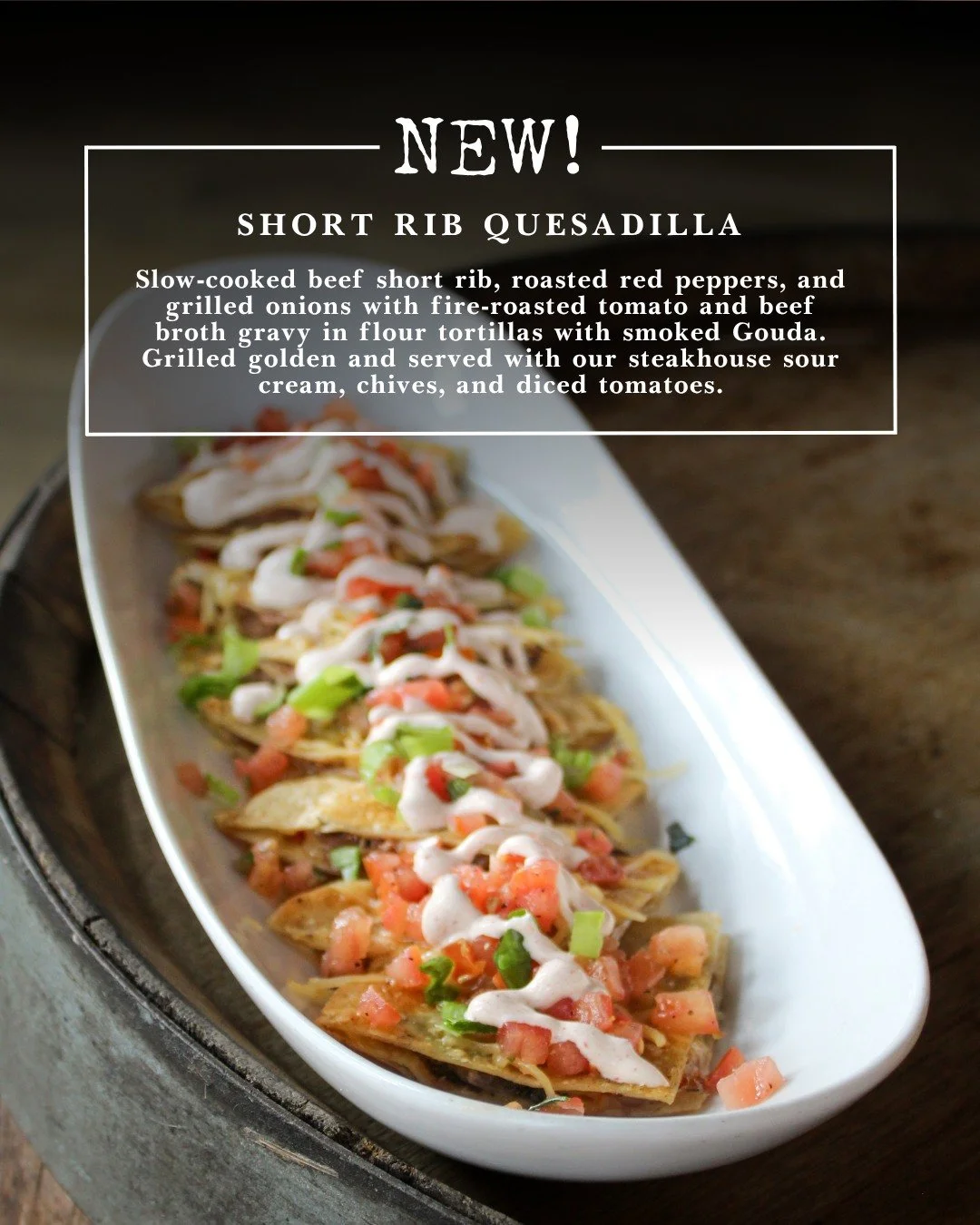 NEW fall flavors are here! 🍂

Meet our NEW Short Rib Quesadilla &mdash; slow-cooked beef short rib, roasted red peppers, grilled onions &amp; smoked Gouda tucked into flour tortillas and grilled golden. Finished with steakhouse sour cream, chives &a