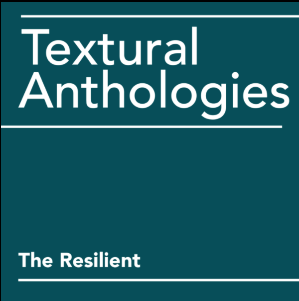 Textural Anthologies | The Resilient
