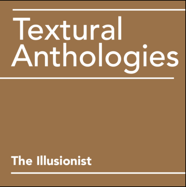 Textural Anthologies | The Illusionist