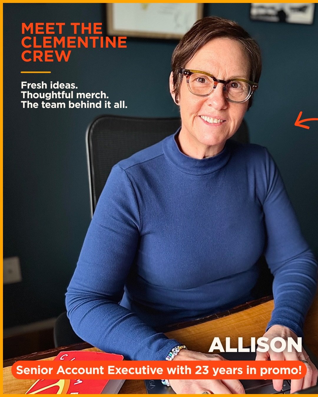 Meet the Clementine Crew. Say hi to Allison, our Senior Account Executive with 23 years of experience (aka a total powerhouse). When she&rsquo;s not crushing it for clients, you&rsquo;ll find her: Hanging with her 4 dogs and her wife. Dreaming about 