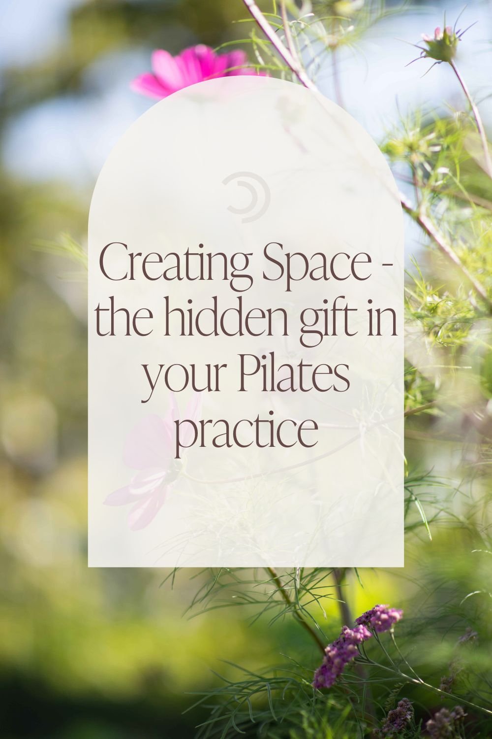 Creating Space - the hidden gift in your Pilates practice