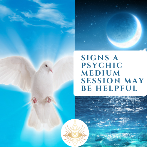 SIGNS A PSYCHIC MEDIUM SESSION MAY BE BENEFICIAL