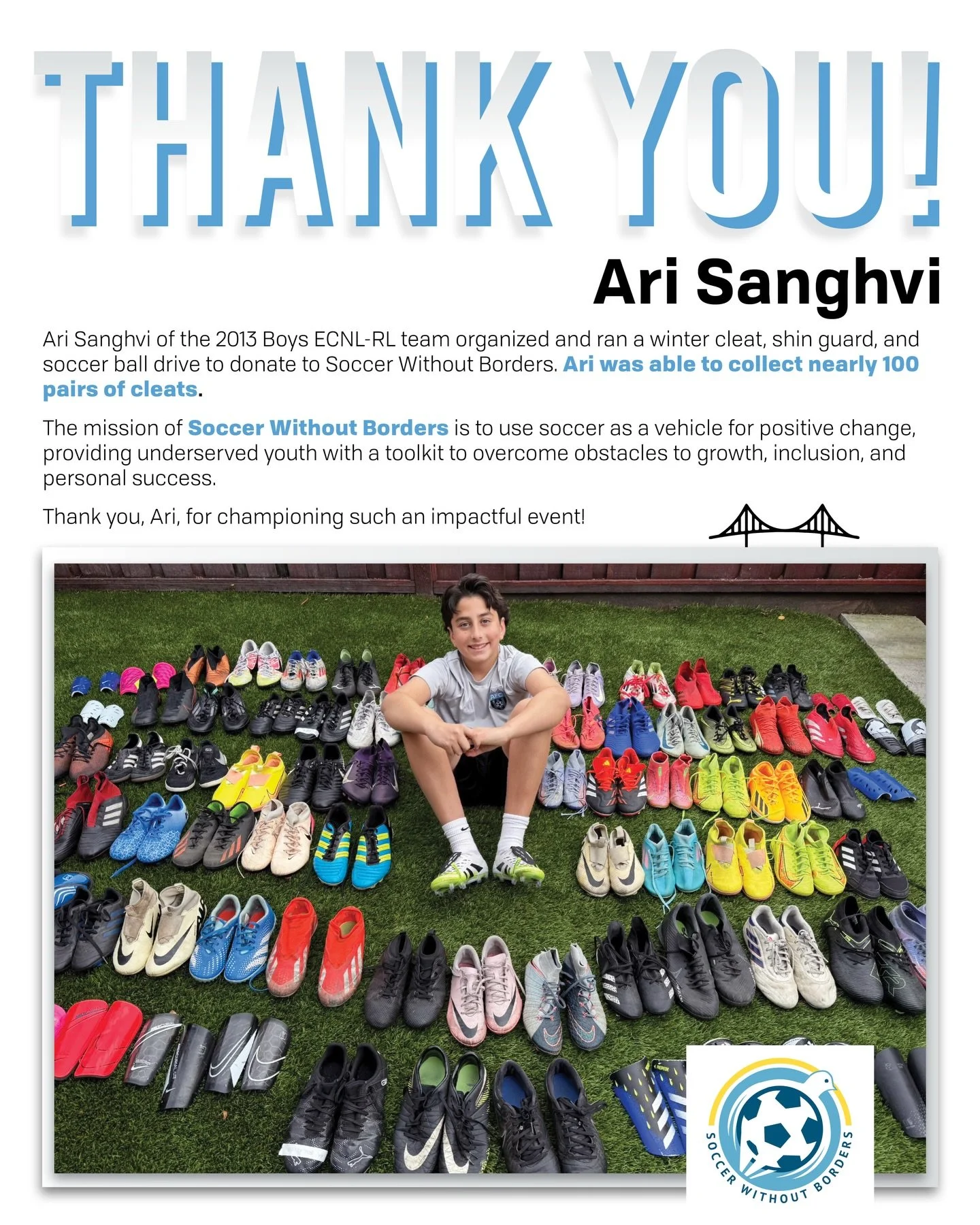 Huge shoutout to Ari Sanghvi from our 2013 Boys ECNL-RL team for turning an idea into real impact.

This winter, Ari organized and led a cleat, shin guard, and soccer ball drive benefiting Soccer Without Borders. Through his leadership and the genero