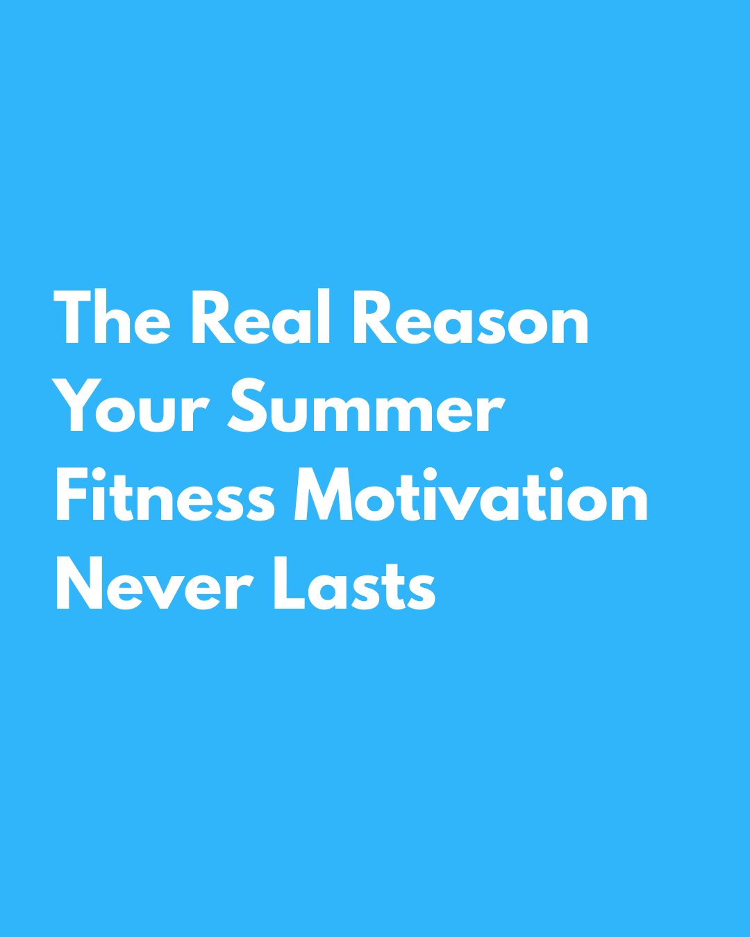 The Real reason your summer fitness motivation never lasts
