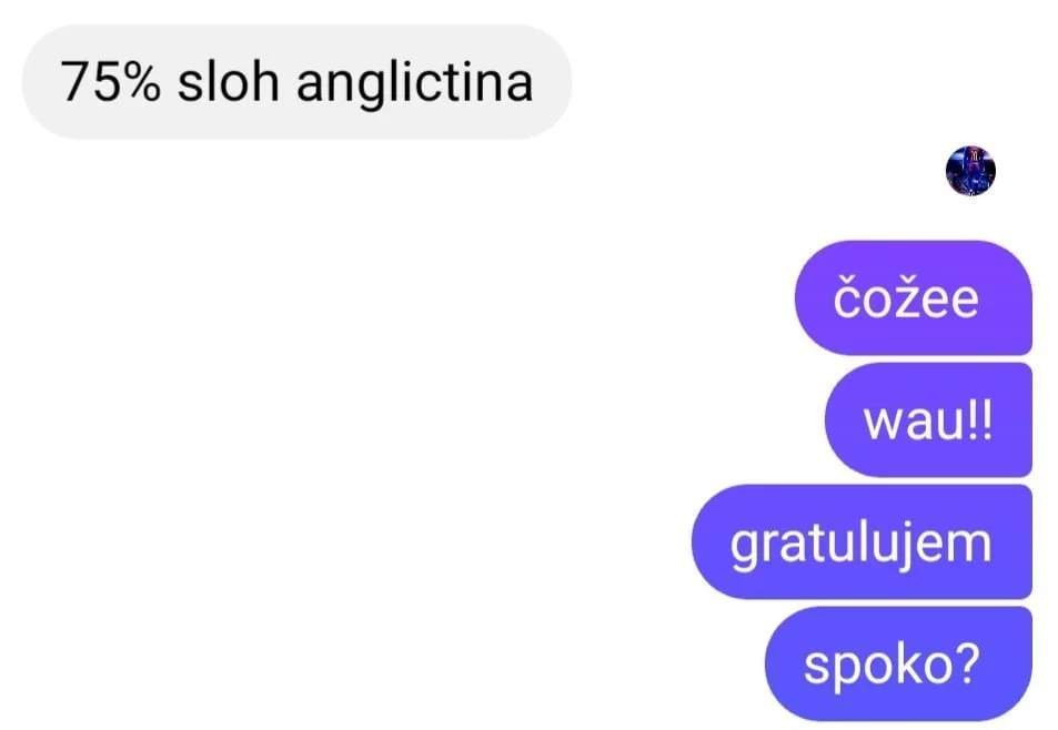 A screenshot of a conversation in a messaging app. The first message says '75% sloh anglictinga' and the other set of messages are in a different language, including 'čóżee', 'wau!!', 'gratulujem', and 'spoko?'.