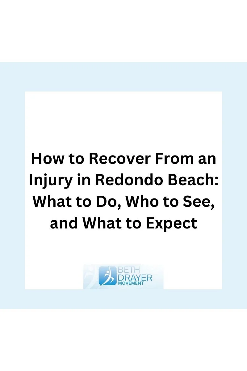 How to Recover From an Injury in Redondo Beach: What to Do, Who to See, and What to Expect