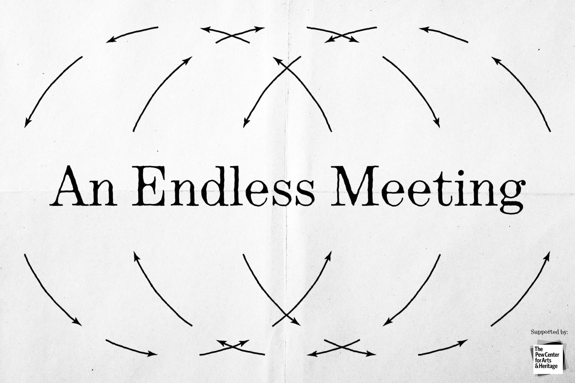 Announcing “An Endless Meeting: Collective Process, Artistic Labor, and the Politics of Working Together” 
A multi-part project exploring collaboration and collective action 
Supported by The Pew Center for Arts & Heritage  