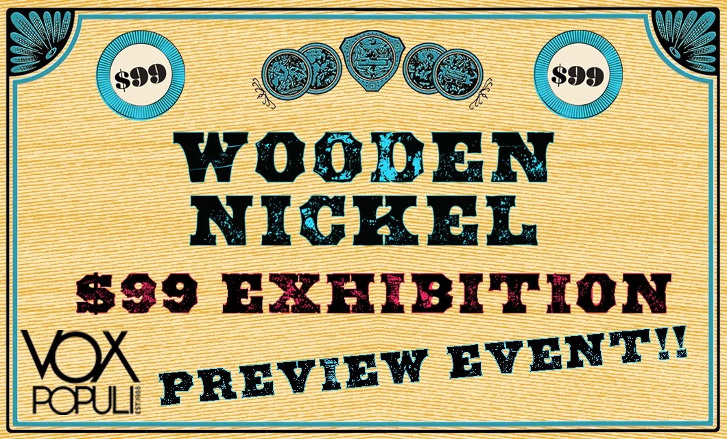 Wooden Nickel: Vox Populi’s $99 Exhibition Preview Event