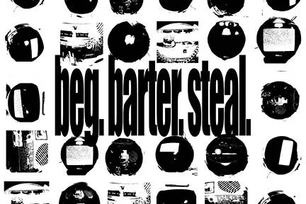 beg. barter. steal.