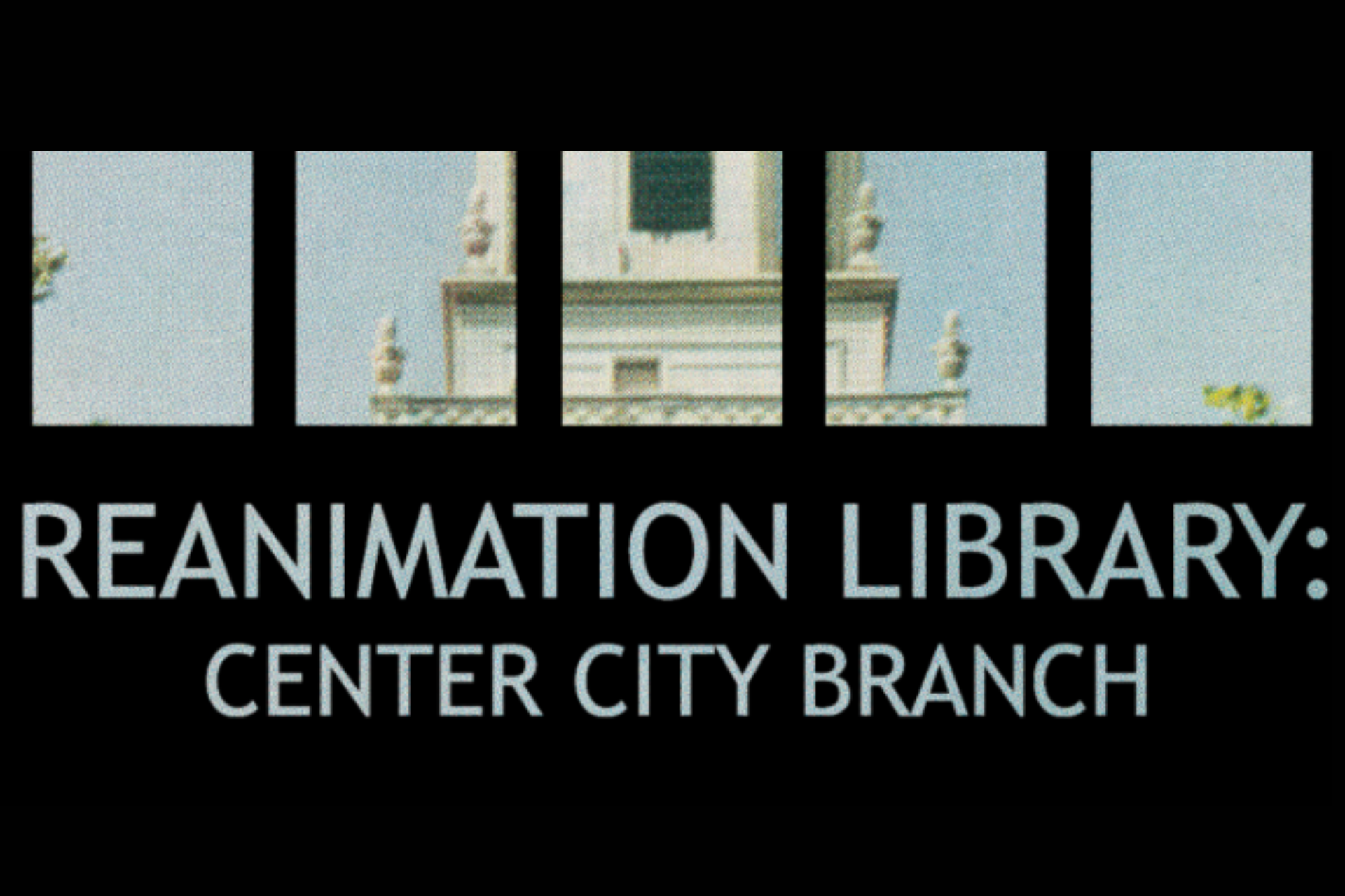 Reanimation Library: Center City Branch