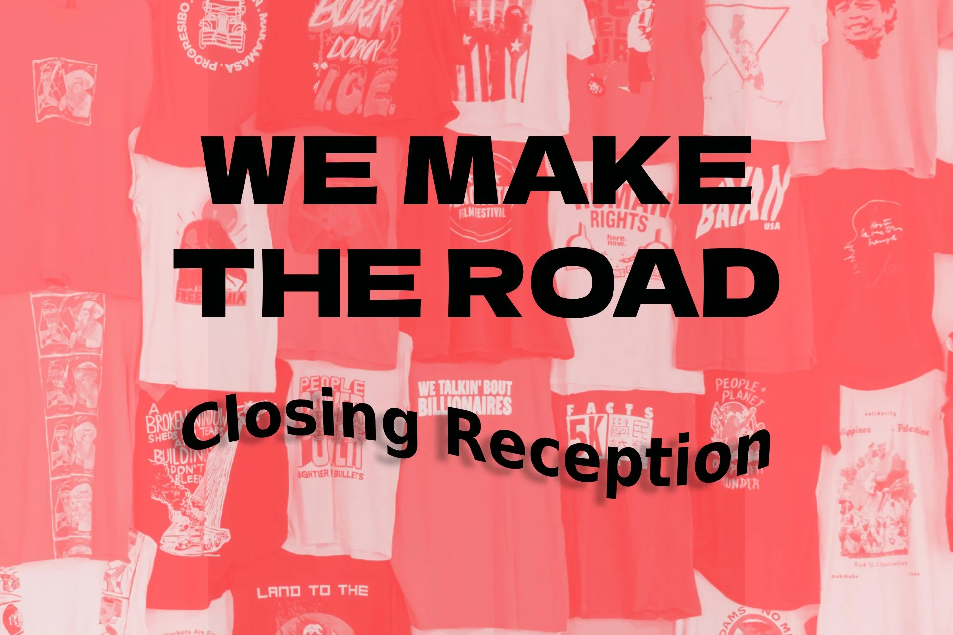 WE MAKE THE ROAD Closing Reception