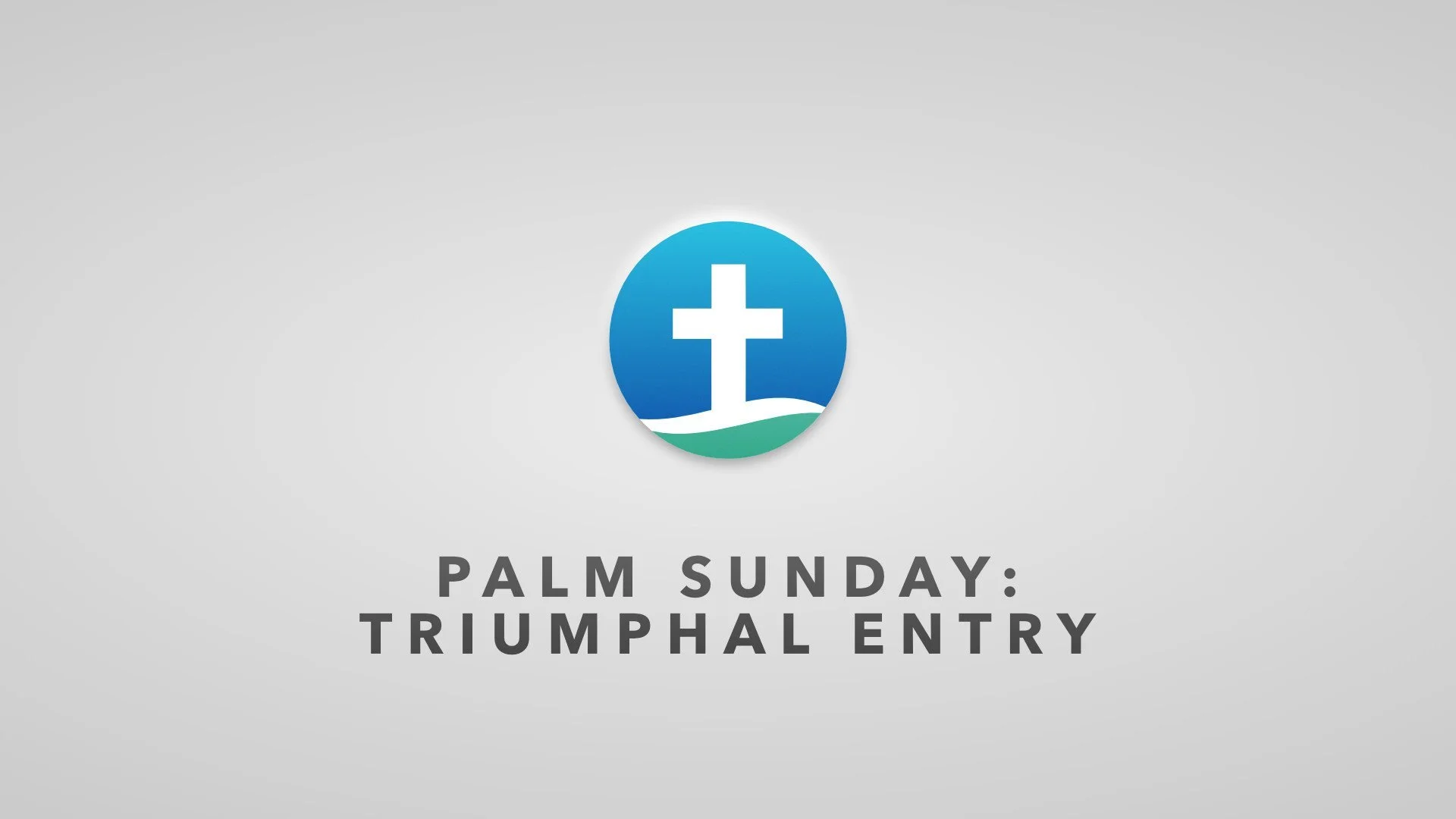 Palm Sunday: Triumphal Entry