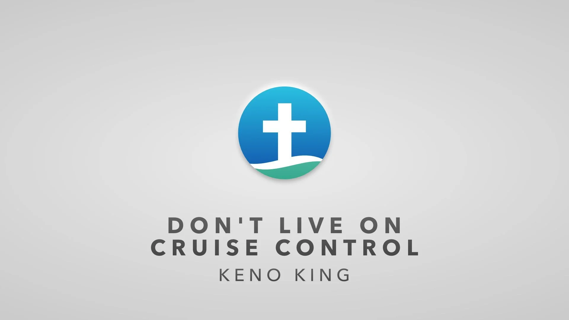 Don't Live on Cruise Control