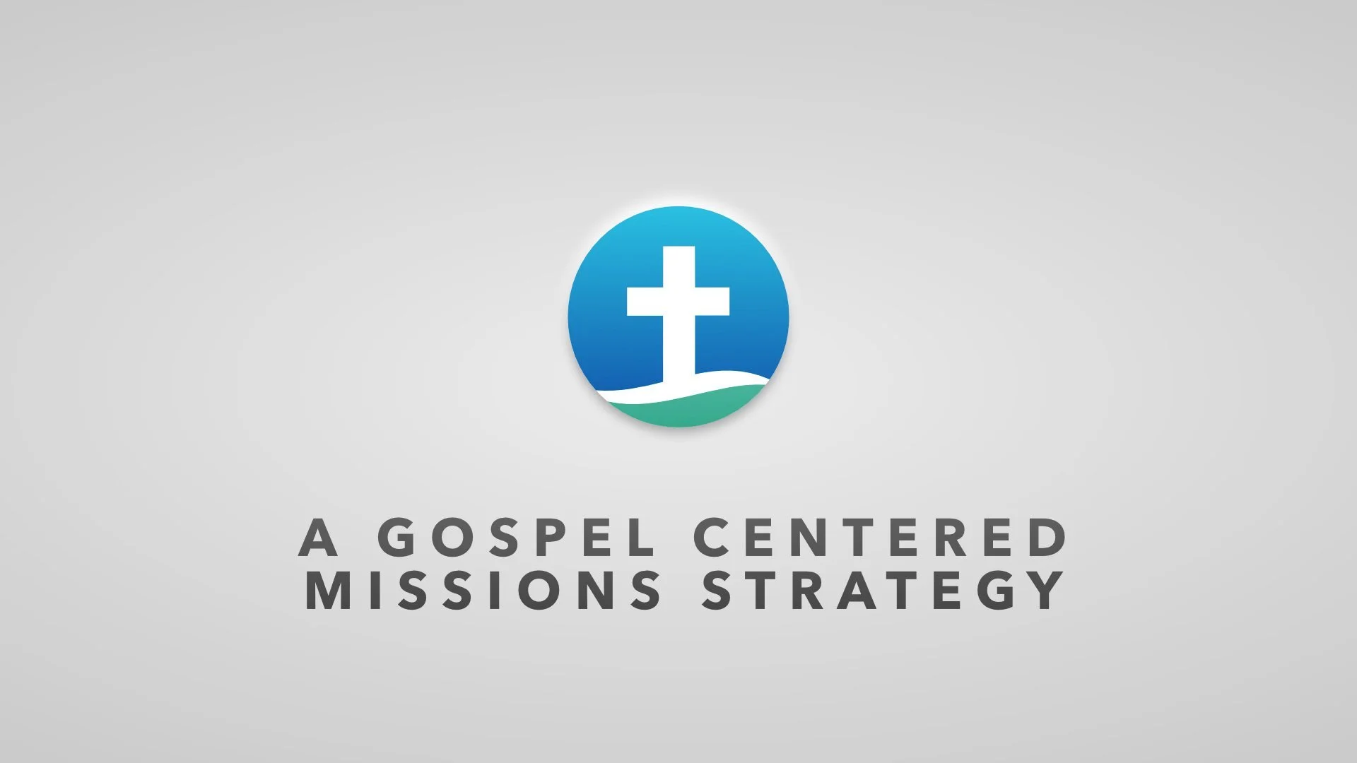 A Gospel Centered Missions Strategy