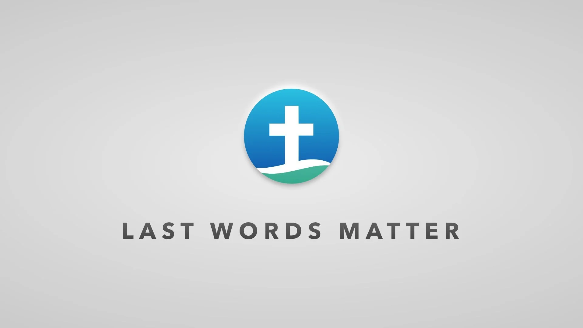 Last Words Matter