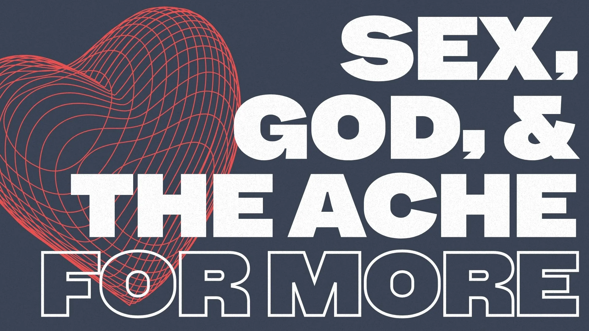 Sex, God, &amp; the Ache for More