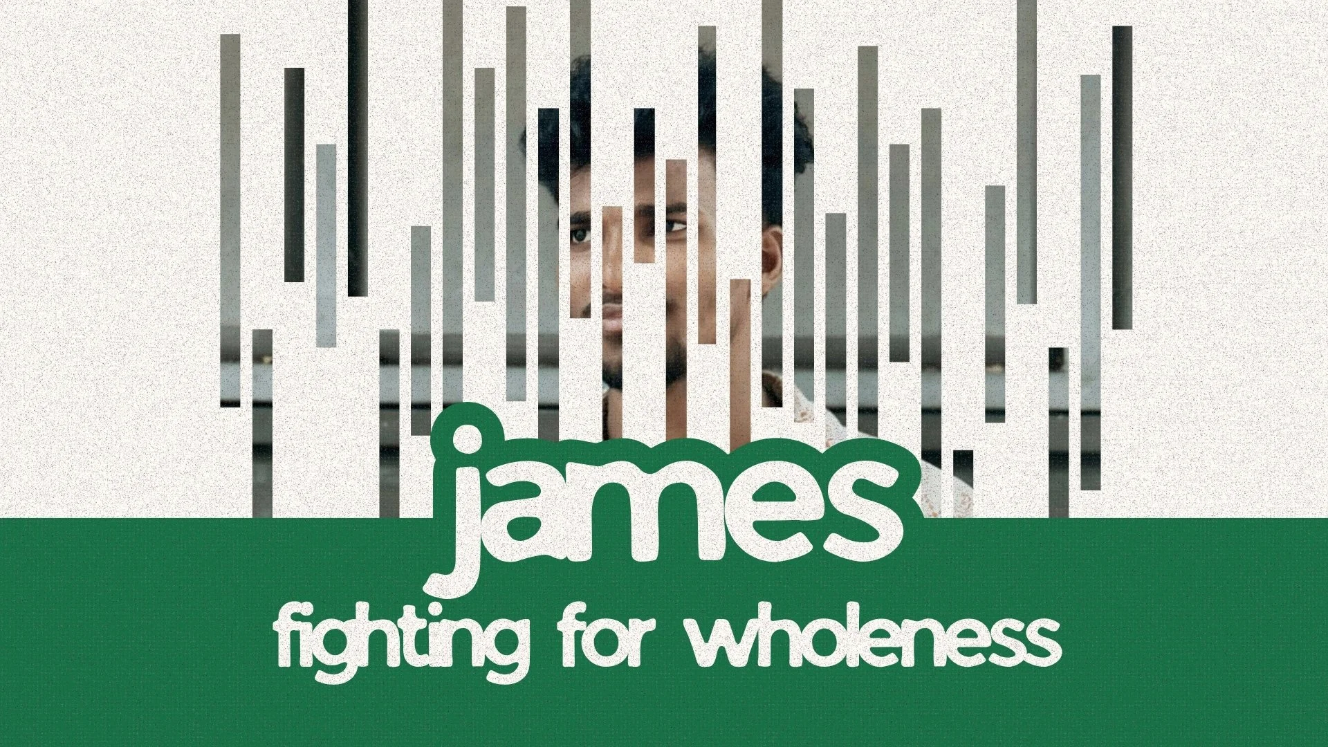 James: Fighting for Wholeness