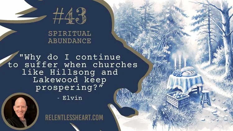 43 - Elvin - "Why do I continue to suffer when churches like Hillsong and Lakewood keep prospering?”