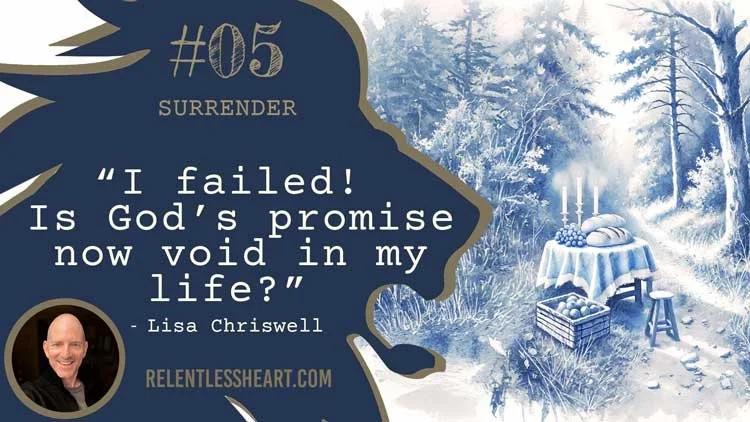 05 – Lisa - “I failed, is God’s promise now void in my life?”