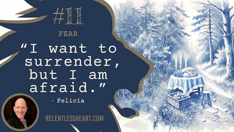 11 – Felicia - “I want to surrender, but I am afraid.”