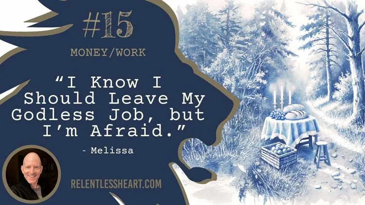 15 – Melissa - “I Know I Should Leave My Godless Job, but I’m Afraid”