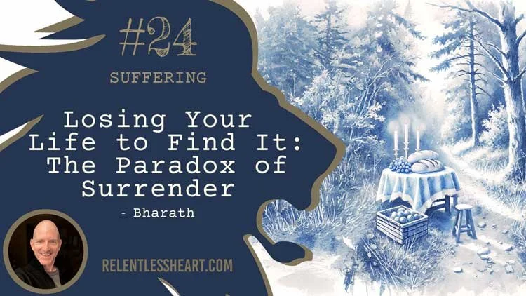 24 - Bharath - Losing Your Life to Find It: The Paradox of Surrender