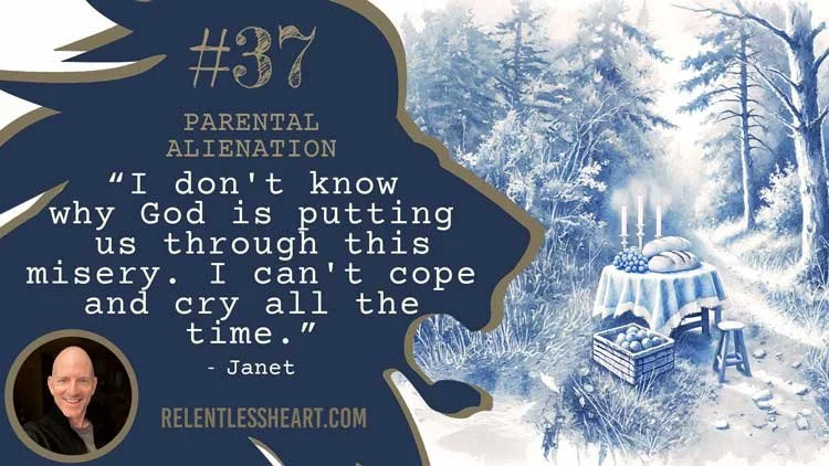 37 – Janet - “I don't know why God is putting us through this misery. I can't cope and cry all the time.”