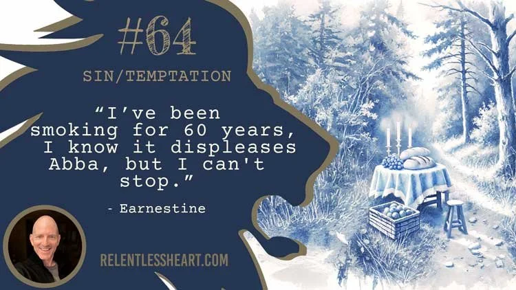 64 - Earnestine – “I’ve been smoking for 60 years. I know it displeases Abba, but I can't stop.”