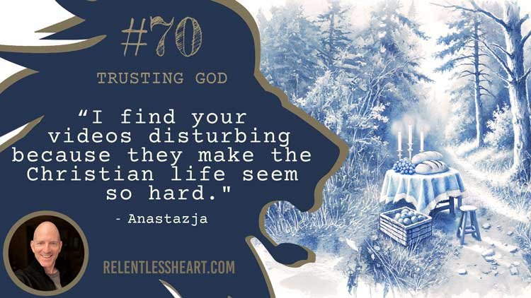 70 - Anastazja – “I find your videos disturbing because they make the Christian life seem so hard.”