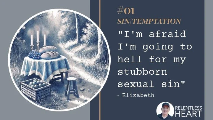 01 - Elizabeth - “I’m afraid I’m going to hell for my stubborn sexual sin.”
