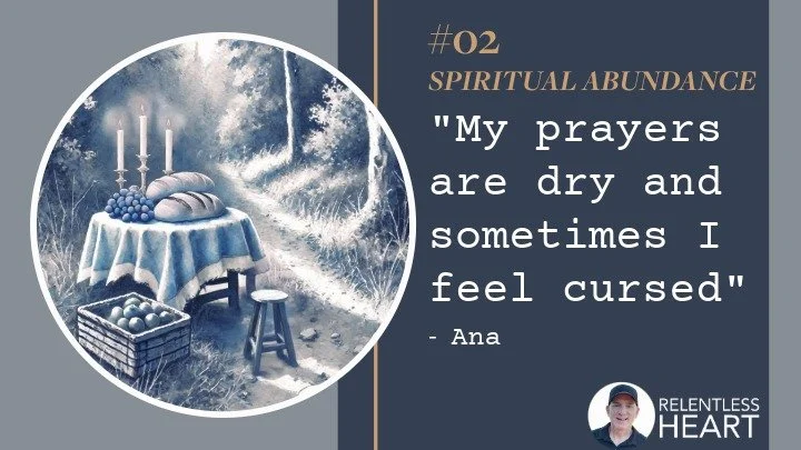 02 – Ana – “My prayers are dry and sometimes I feel cursed.”