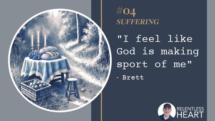 04 – Brett - “I feel like God is making sport of me.”