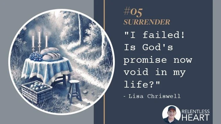 05 – Lisa - “I failed, is God’s promise now void in my life?”